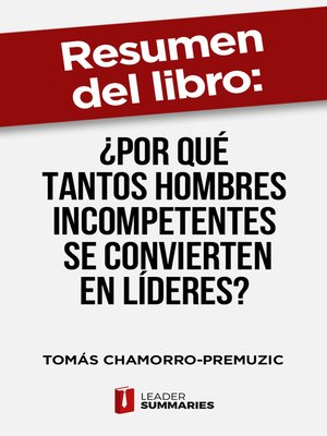 cover image of Resumen del libro "¿Por qué tantos hombres incompetentes se convierten en líderes?" de Tomás Chamorro-Premuzic